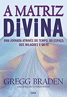 A Matriz Divina: Uma Jornada Através do Tempo, do Espaço, dos Milagres e da Fé