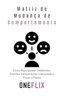 Livro Matriz de Mudança de Comportamento: Como Reprogramar Ambientes, Padrões, Pensamentos e Resultados — Passo a Passo