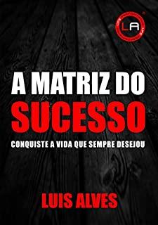 Livro A Matriz Do Sucesso: Conquiste A Vida Que Sempre Desejou