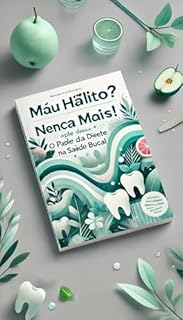 Livro Mau Hálito? Nunca Mais! O Papel da Dieta na Saúde Bucal