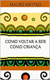 Livro Mauro Kwitko Como voltar a ser como criança