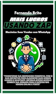 Livro Maximize Suas Vendas com WhatsApp: O Guia Definitivo para Explodir Suas Vendas Usando a Ferramenta Mais Poderosa do Mercado (Marketing Digital Descomplicado para Negócios)