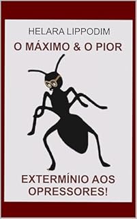 O MÁXIMO & O PIOR: Extermínio aos opressores!