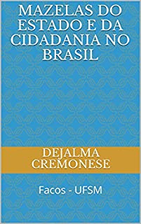 Livro Mazelas do Estado e da Cidadania no Brasil: Facos - UFSM (Coleção Filosofia&Política Livro 6)