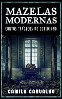 Mazelas Modernas: Contos trágicos do cotidiano