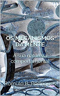 OS MECANISMOS DA MENTE: A sua natureza comportamental