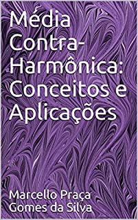 Livro Média Contra-Harmônica: Conceitos e Aplicações (Médias Livro 5)