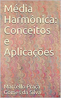 Média Harmônica: Conceitos e Aplicações (Médias Livro 4)