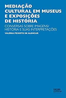 Mediação cultural em museus e exposições de História: Conversas sobre imagens/história e suas interpretações