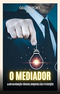 Livro O Mediador : A Arte da Mediação: Técnicas, Estudos de Caso e Percepções