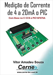 Medição de Corrente de  4 a 20 mA com PIC Com base no C CCS e PIC16F876A