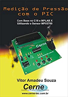 Medição de Pressão com PIC Com base no C18 e MPLAB X Baseado no Sensor MPX5700AP e PIC18F1220