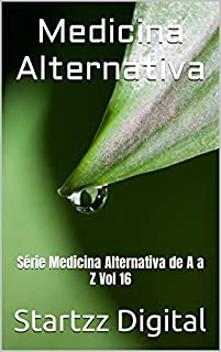 Livro Medicina Alternativa: Série Medicina Alternativa de A a Z Vol 16
