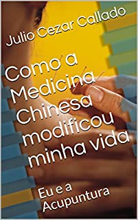 Livro Como a Medicina Chinesa modificou minha vida: Eu e a Acupuntura (01)