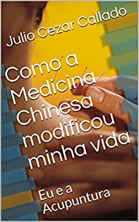 Como a Medicina Chinesa modificou minha vida: Eu e a Acupuntura (01)