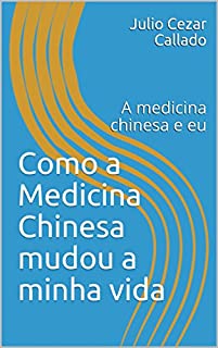 Como a Medicina Chinesa mudou a minha vida: A medicina chinesa e eu (00001)