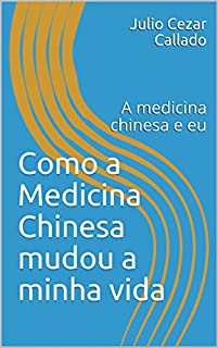 Livro Como a Medicina Chinesa mudou a minha vida: A medicina chinesa e eu (00001)