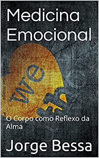 Medicina Emocional: O Corpo Como Reflexo da Alma