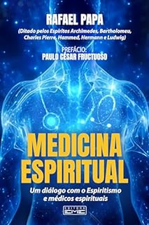 Livro Medicina Espiritual: Um diálogo com o Espiritismo e médicos espirituais