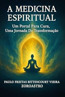 Livro A MEDICINA ESPIRITUAL : Um Portal Para Cura, Uma Jornada De Transformação