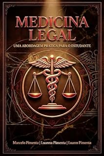 MEDICINA LEGAL: UMA ABORDAGEM PRÁTICA PARA O ESTUDANTE