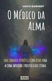 Livro O Médico da Alma: Uma Jornada Hipnótica com Jesus Para a Cura Interior e Prosperidade Eterna: Livro 177 de 10.000 (Os 4 Evangelhos 5)