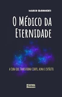 Livro O Médico da Eternidade: A Cura que Transforma Corpo, Alma e Espírito: Livro 178 de 10.000