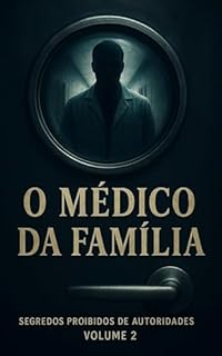 Livro O Médico da Família: Série: Segredos Proibidos de Autoridades (Contos Eróticos Explícitos) (Segredos Proibidos de Autoridades (Contos Eróticos Proibidos) Livro 2)