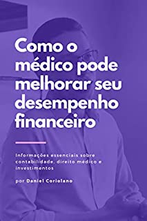 Como o médico pode melhorar seu desempenho financeiro: Informações essenciais sobre contabilidade, direito médico e investimentos