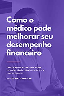 Livro Como o médico pode melhorar seu desempenho financeiro: Informações essenciais sobre contabilidade, direito médico e investimentos