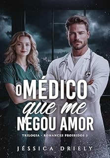 Livro O Médico Que Me Negou Amor (Romances Proibidos Livro 3)