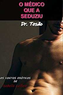 Livro O Médico Que A Seduziu: Dr. Tesão (Os Contos Eróticos de Isabella Leifert)