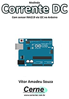 Livro Medindo   Corrente DC Com sensor INA219 via I2C no Arduino
