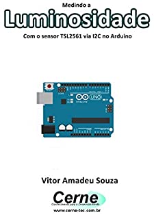 Livro Medindo a  Luminosidade Com o sensor TSL2561 via I2C no Arduino