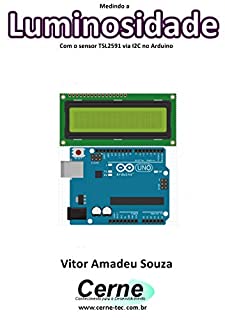 Medindo a  Luminosidade Com o sensor TSL2591 via I2C no Arduino