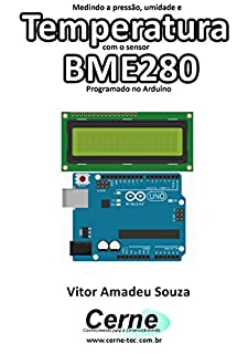 Medindo a pressão, umidade e Temperatura com o sensor BME280 Programado no Arduino