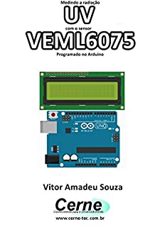 Medindo a radiação UV com o sensor VEML6075 Programado no Arduino