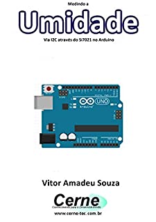 Medindo a Umidade Via I2C através do Si7021 no Arduino