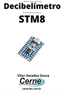 Livro Medindo o valor de pico de Decibelímetro programado em Arduino no STM8