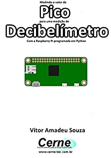 Livro Medindo o valor de Pico para uma medição de Decibelímetro Com a Raspberry Pi programada em Python