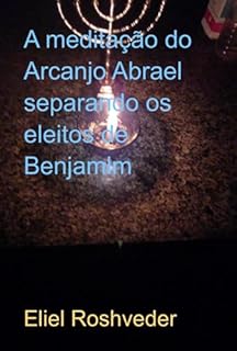 Livro A Meditação Do Arcanjo Abrael Separando Os Eleitos De Benjamim