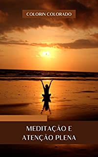 Livro Meditação e atenção plena: Aprenda a meditar de forma simples e prática