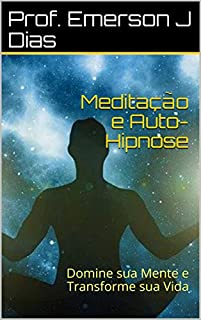 Livro Meditação e Auto-Hipnose: Domine sua Mente e Transforme sua Vida