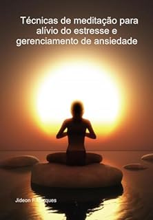 Livro O Poder Da Meditação - Guia Do Iniciante Técnicas De Meditação Para Alívio Do Estresse E Gerenciamento De Ansiedade