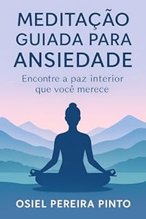 Livro Meditação Guiada para Ansiedade: Encontre a paz interior que você merece (se quiser, coloco)