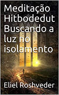 Livro Meditação Hitbodedut Buscando a luz no isolamento (Série Meditação Livro 16)