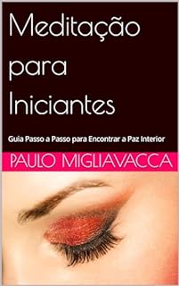 Livro Meditação para Iniciantes: Guia Passo a Passo para Encontrar a Paz Interior