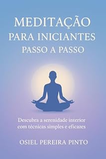 Livro Meditação para Iniciantes: Passo a Passo: Descubra a serenidade interior com técnicas simples e eficazes