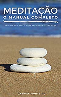 Livro Meditação O Manual Completo: Proteja sua mente, cure seu corpo e tenha paz