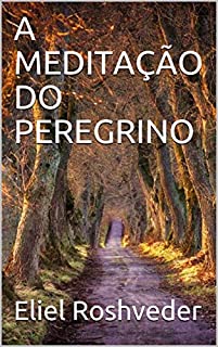 Livro A MEDITAÇÃO DO PEREGRINO (SÉRIE MEDITAÇÃO Livro 3)